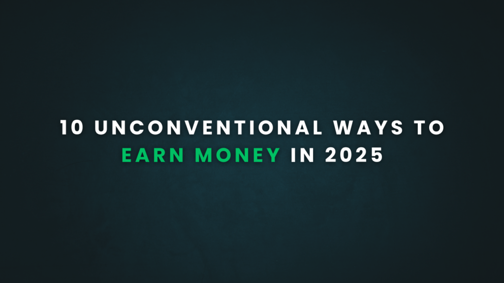 10 Unconventional Ways to Earn Money in 2025