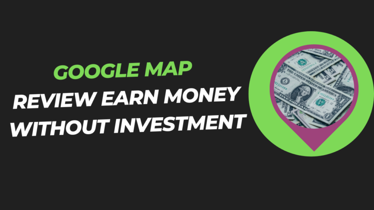 Google Map Review Earn Money Without Investment
